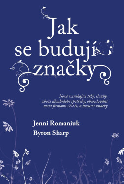 Jak se budují značky - Nově vznikající trhy, služby, zboží dlouhodobé spotřeby, obchodování mezi firmami (B2B) a luxusní značky - Byron Sharp