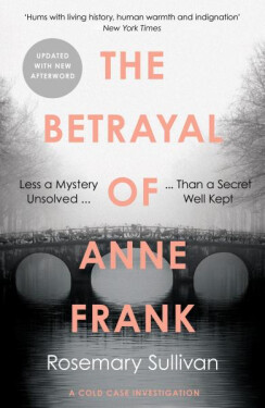 The Betrayal of Anne Frank Cold Case Investigation Rosemary Sullivan