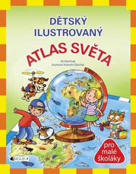 Dětský ilustrovaný ATLAS SVĚTA | Jiří Martínek