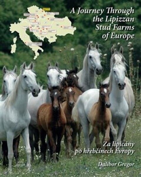 Za lipicány po hřebčínech Evropy / A Journey Through the Lipizzan Stud Farms of Europe - Dalibor Gregor