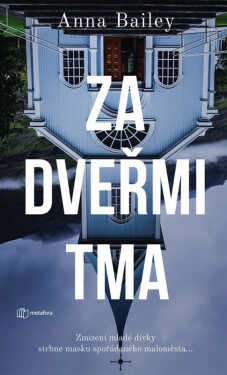 Za dveřmi tma - Zmizení mladé dívky strhne masku spořádaného maloměsta... (poškozená) - Bailey Anna