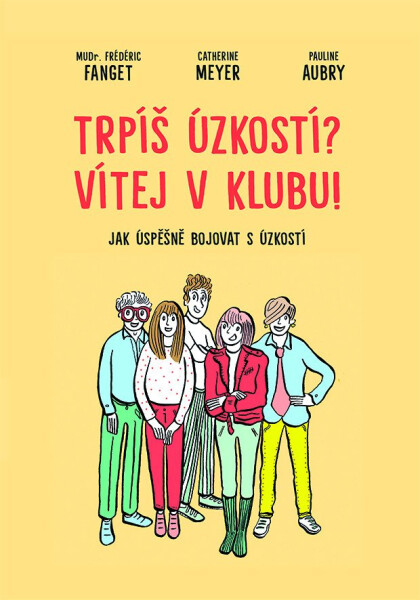 Trpíš úzkostí? Vítej v klubu! - Jak úspěšně bojovat s úzkostí - Catherine Meyer