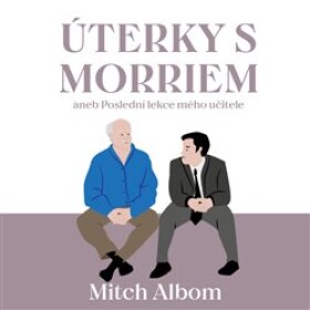 Úterky Morriem aneb Poslední lekce mého učitele Mitch Albom