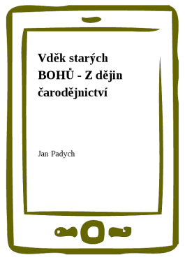 Vděk starých BOHŮ - Z dějin čarodějnictví - Jan Padych