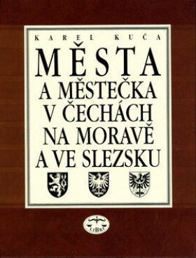 Města městečka Čechách, na Moravě ve Slezsku 1.díl A-G Karel Kuča