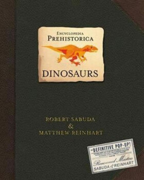 Encyclopedia Prehistorica Dinosaurs - Robert Sabuda