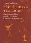 Příliš lidská teologie? Lucie Kolářová