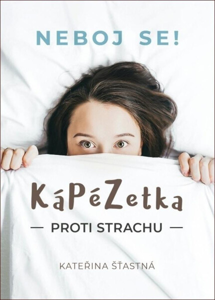 Kápézetka proti strachi - Neboj se! - Kateřina Šťastná