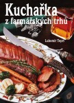 Kuchařka farmářských trhů Lubomír Teprt