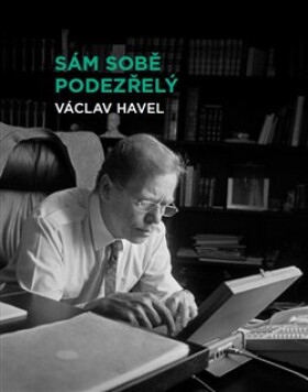 Sám sobě podezřelý Václav Havel