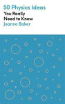 50 Physics Ideas You Really Need to Know - Joanne Bakerová