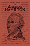 Selected Works of Alexander Hamilton - Alexander Hamilton