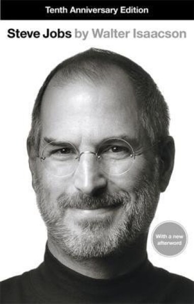 Steve Jobs : The Exclusive Biography - Walter Isaacson