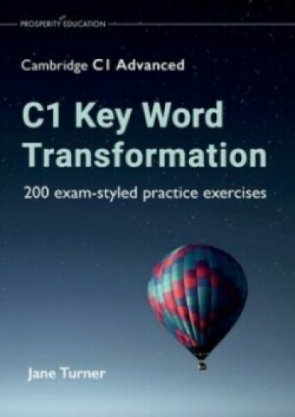C1 Key Word Transformation: 200 exam-styled practice exercises for the Cambridge C1 Advanced - Turner, Jane
