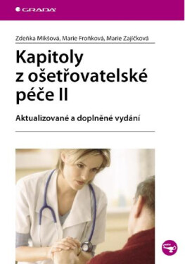 Kapitoly z ošetřovatelské péče II - Zdeňka Mikšová, Marie Froňková, Marie Zajíčková