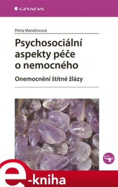 Psychosociální aspekty péče o nemocného. Onemocnění štítné žlázy - Petra Mandincová e-kniha