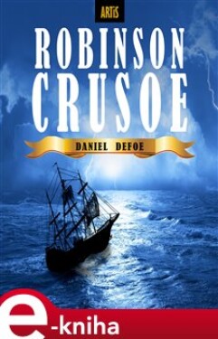 Robinson Crusoe. Život a podivuhodné příběhy námořníka z Yorku - Daniel Defoe e-kniha