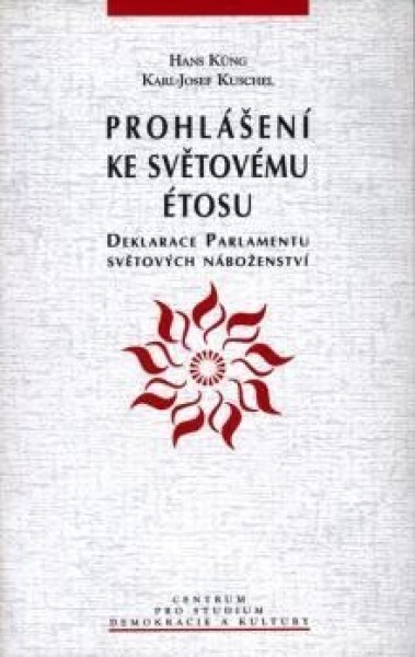 Prohlášení ke světovému étosu:Deklarace parlamentu světových náboženství - Hans Küng