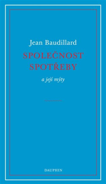 Společnost spotřeby a její mýty - Jean Baudrillard