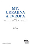 My, Ukrajina a Evropa aneb Válka, mír a politika v éře Donalda Trumpa - Jiří Weigl