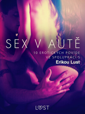 Sex v autě: 10 erotických povídek ve spolupráci s Erikou Lust - Andrea Hansen, Linda G., Marianne Sophia Wise, Reiner Larsen Wiese - e-kniha