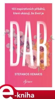 103 inspirativních příběhů, které ukazují, že život je DAR - Stefanos Xenakis e-kniha