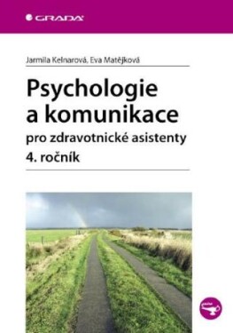 Psychologie komunikace pro zdravotnické asistenty ročník Jarmila Kelnarová, Eva Matějková e-kniha