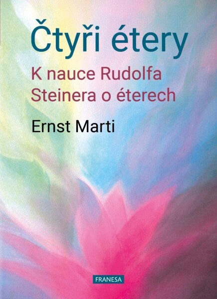 Čtyři étery - K nauce Rudolfa Steinera o éterech - Ernst Marti