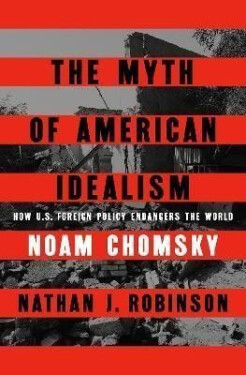 The Myth of American Idealism: How U.S. Foreign Policy Endangers the World - Noam Chomsky