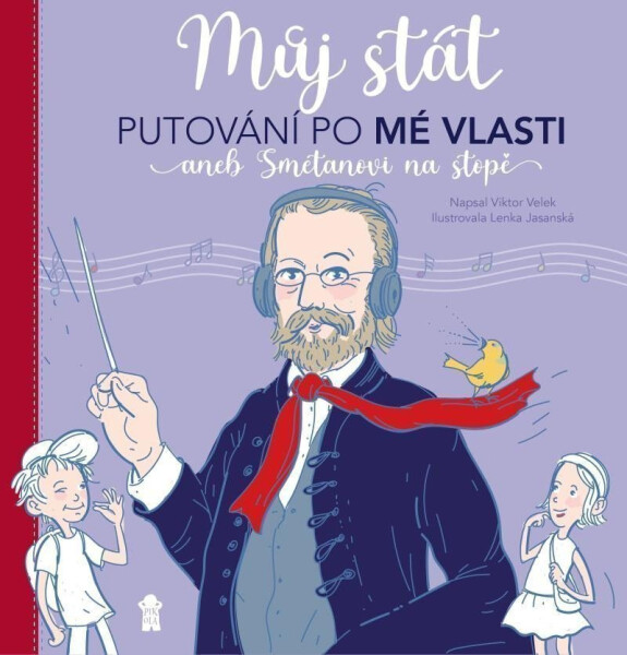 Můj stát. Putování po Mé vlasti aneb Smetanovi na stopě - Viktor Velek