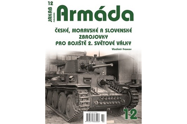Armáda 12 České, moravské slovenské zbrojovky pro bojiště světové války Vladimír Francev