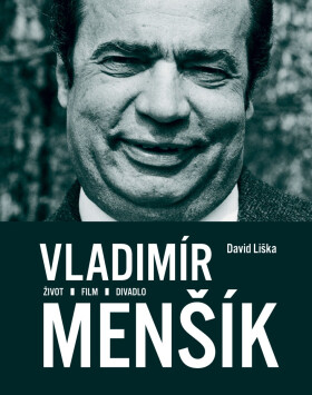 Vladimír Menšík. Život, film, divadlo - David Liška