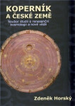 Koperník české země Soubor studií renesanční kosmologii nové vědě Zdeněk Horský