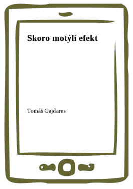 Skoro motýlí efekt - Tomáš Gajdarus