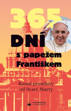 365 dní s papežem Františkem - Ranní promluvy od Svaté Marty, 3. vydání - František Papež