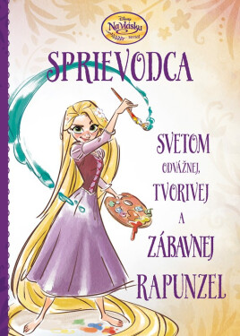 Na vlásku - Sprievodca svetom odvážnej, tvorivej a zábavnej Rapunzel - Kolektiv
