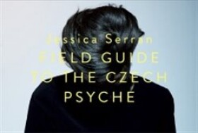 Field Guide of the Czech Psyche Jessica Serran