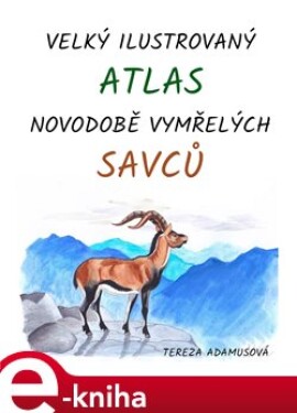 Velký ilustrovaný atlas novodobě vymřelých savců - Tereza Adamusová e-kniha