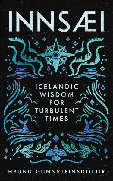 InnSaei: Icelandic wisdom for turbulent times - Hrund Gunnsteinsdóttir