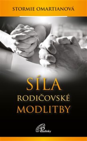 Síla rodičovské modlitby - Stormie Omartianová