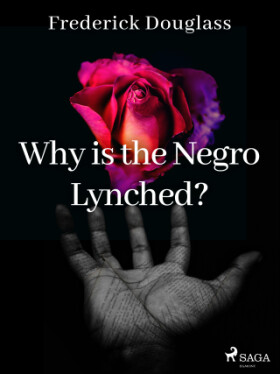 Why is the Negro Lynched? - Frederick Douglass - e-kniha