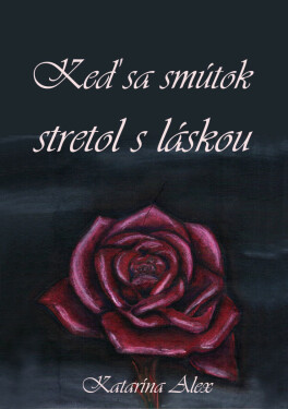 Keď sa smútok stretol s láskou - Katarína Alex