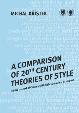 A Comparison of 20th Century Theories of Style (in the Context of Czech and British Scholarly Discourses) - Michal Křístek