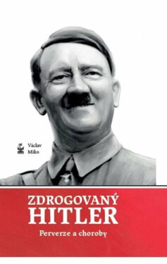 Zdrogovaný Hitler - Václav Miko