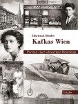 Kafkas Wien - Portrait einer schwierigen Beziehung - Hartmut Binder