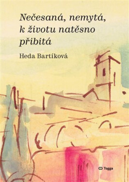 Nečesaná, nemytá, k životu natěsno přibitá - Heda Bártíková