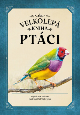 Ptáci (velkolepá kniha) - Tom Jackson