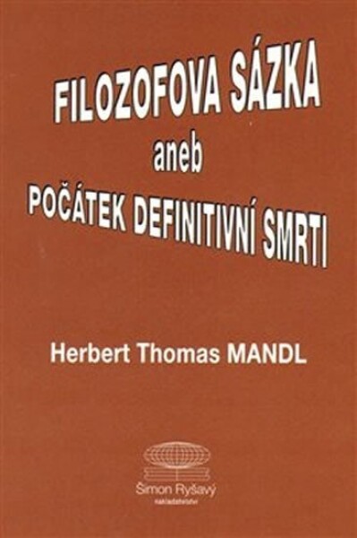 Filozofova sázka aneb Počátek definitivní smrti Herbert Thomas Mandl