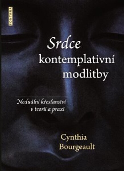 Srdce kontemplativní modlitby Cynthia Bourgeault