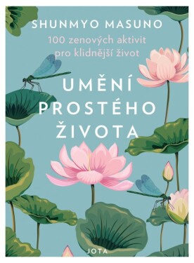 Umění prostého života - 100 zenových aktivit pro klidnější život - Masuno Shunmyo